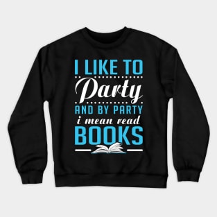 I like to Party = Read Books Crewneck Sweatshirt